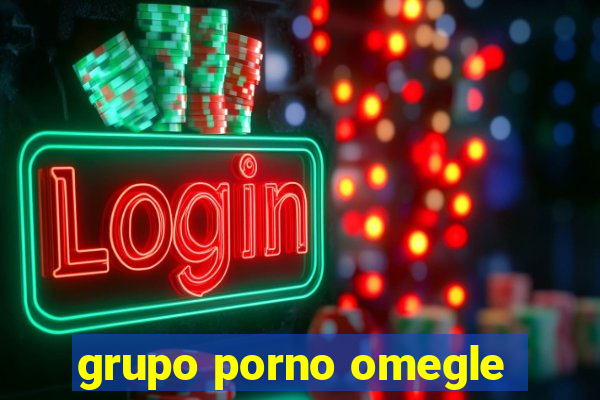 grupo porno omegle